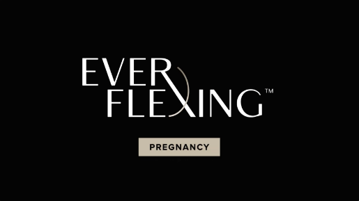 Ever Flexing™ - Pregnancy